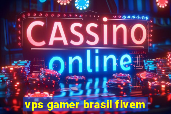 vps gamer brasil fivem